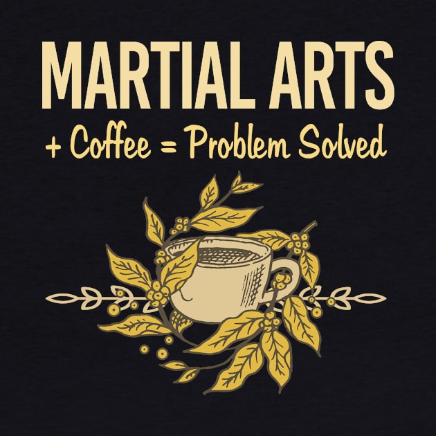 Problem Solved Coffee Martial Arts by Happy Life